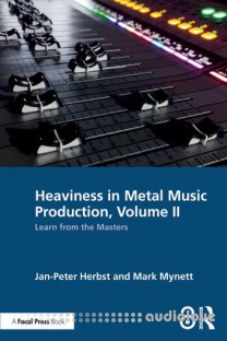 Heaviness in Metal Music Production, Volume II: Learn from the Masters