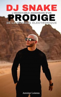 DJ Snake: L'incroyable Ascension d'un Prodige de la Musique Electronique (French Edition)