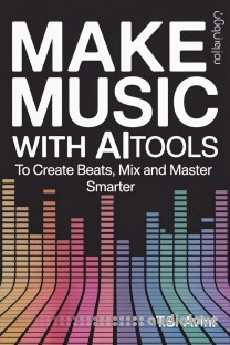 Make Music with AI Tools: Create Beats, Mix and Master Smarter