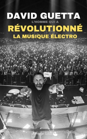 David Guetta: L'Homme qui a Revolutionne la Musique Electro (French Edition)