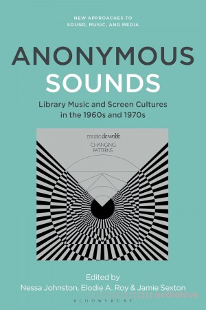 Anonymous Sounds: Library Music and Screen Cultures in the 1960s and 1970s
