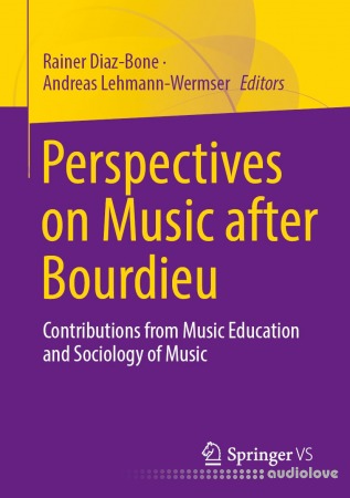 Perspectives on Music after Bourdieu: Contributions from Music Education and Sociology of Music