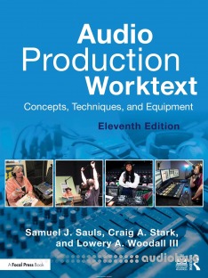 Audio Production Worktext: Concepts, Techniques, and Equipment, 11th Edition