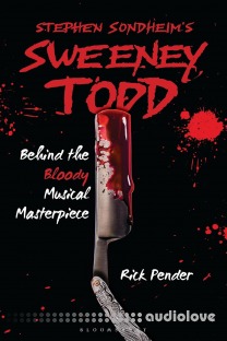 Stephen Sondheim's Sweeney Todd: Behind the Bloody Musical Masterpiece