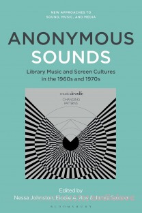 Anonymous Sounds: Library Music and Screen Cultures in the 1960s and 1970s