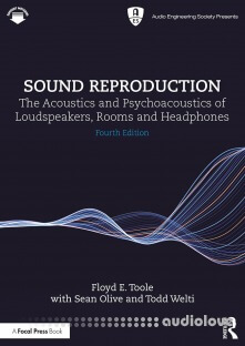 Sound Reproduction: The Acoustics and Psychoacoustics of Loudspeakers, Rooms and Headphones, 4th Edition
