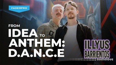 FaderPro Illyus Barrientos From Idea to Anthem: D.A.N.C.E