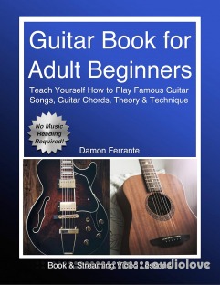 Guitar Book for Adult Beginners: Teach Yourself How to Play Famous Guitar Songs, Guitar Chords, Music Theory & Technique