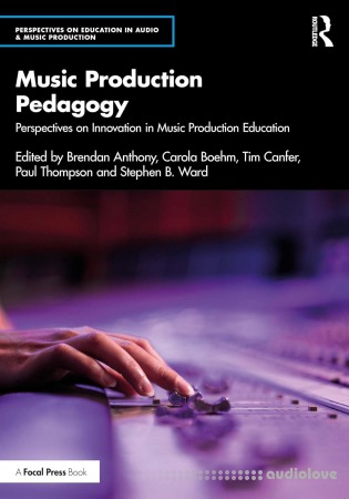 Music Production Pedagogy: Perspectives on Innovation in Music Production Education