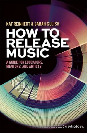 How to Release Music: A Guide for Educators, Mentors and Artists