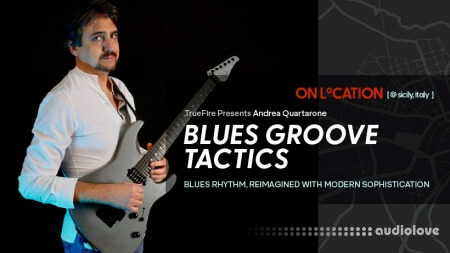 Truefire Andrea Quartarone's On Location Blues Groove Tactics