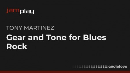 Truefire Tony Martinez's Gear and Tone for Blues-Rock (JamPlay)