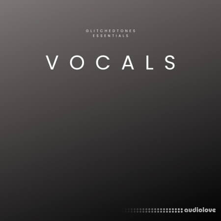 Glitchedtones Essentials Vocals