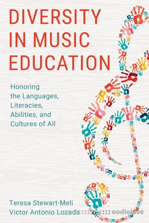 Diversity in Music Education: Honoring the Languages, Literacies, Abilities, and Cultures of All