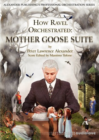 Peter Lawrence Alexander How Ravel Orchestrated: Mother Goose Suite