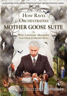 Peter Lawrence Alexander How Ravel Orchestrated: Mother Goose Suite