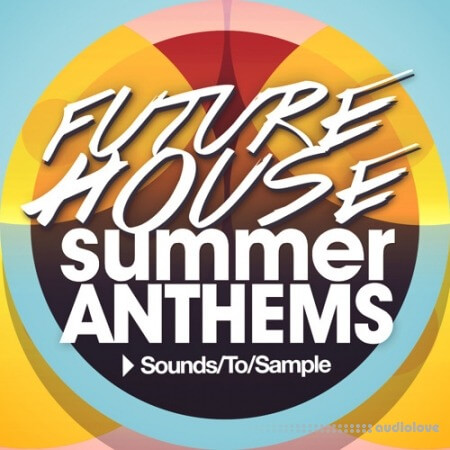 Sounds to Sample Future House Summer Anthems