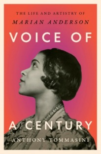 Voice of a Century The Life and Artistry of Marian Anderson